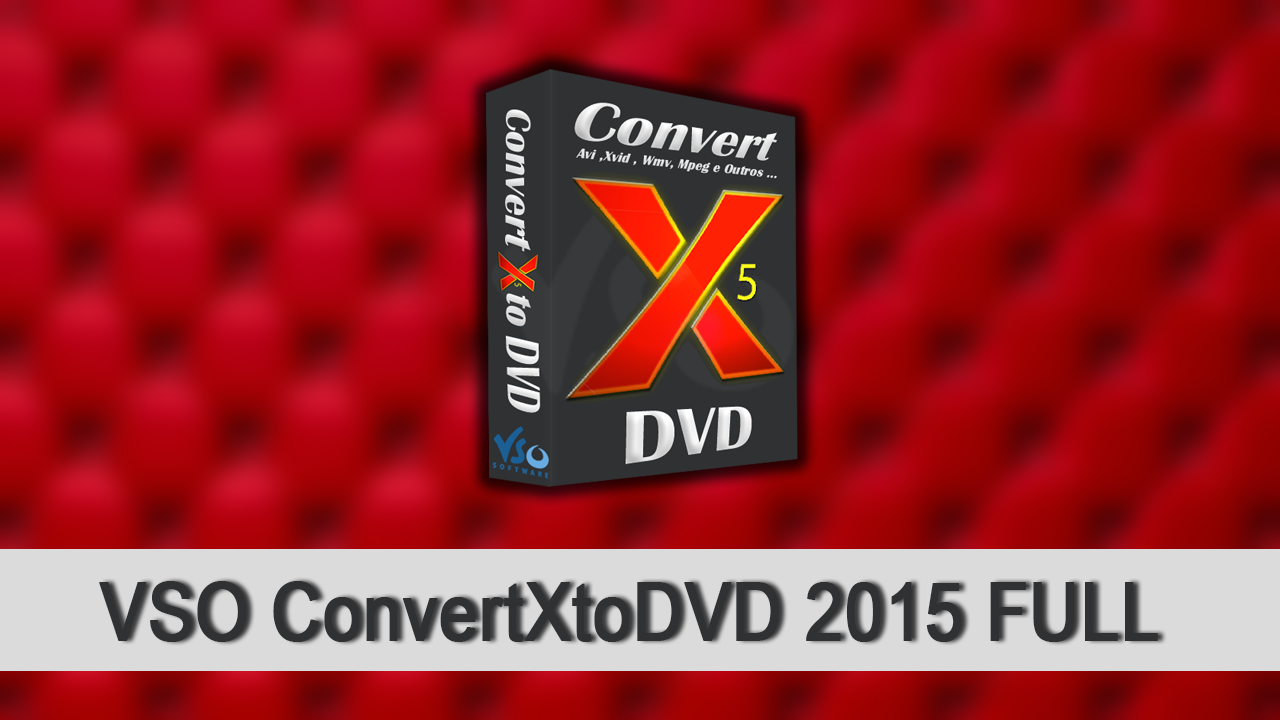 download vso convertxtodvd 7.0.0.74